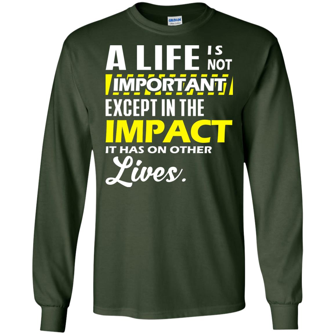 A Life Is Not Important Except In The Impact T-shirt Forest Green