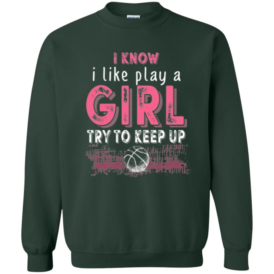 Basketball Lovers T-shirt I Know I Play Like A Girl Forest Green