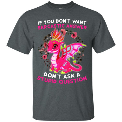 If You Don_t Want Sarcastic Answer Don_t Ask A Stupid Question Shirt Dark Heather