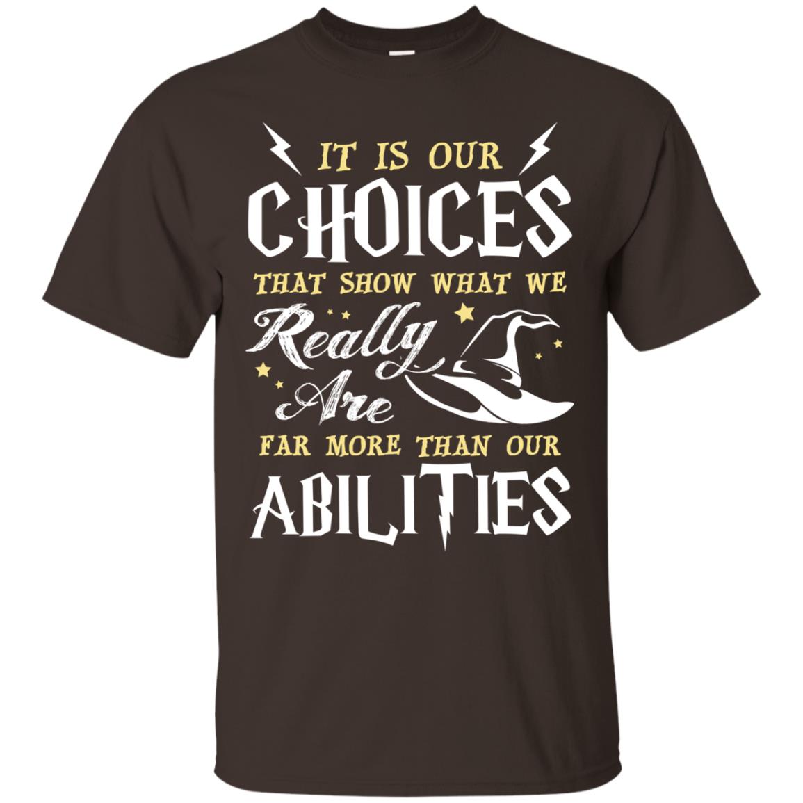 It Is Our Choices That Show What We Really Are Far More Than Our Abilities Harry Potter Fan T-shirt Dark Chocolate