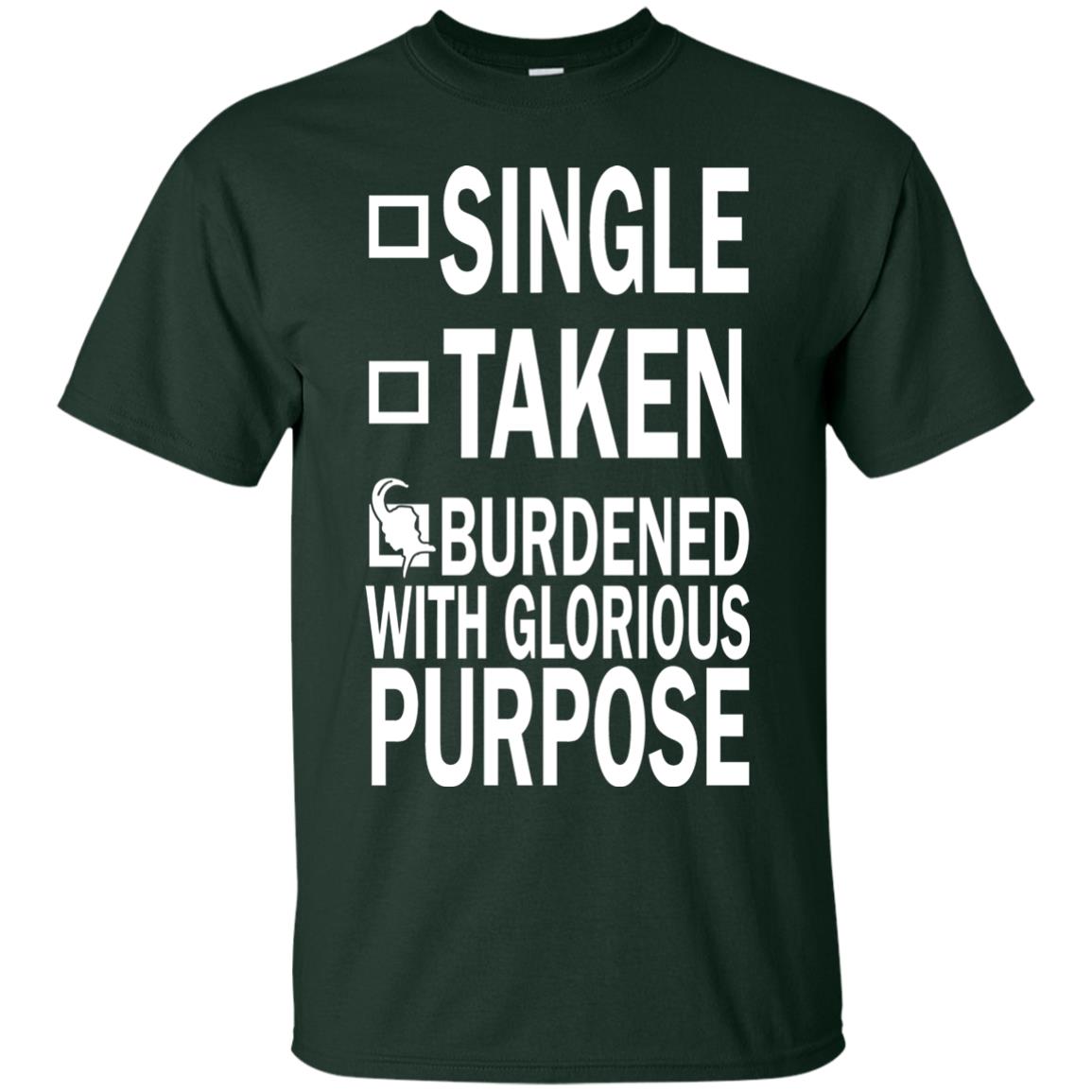 Single Taken Burdened With Glorious Purpose Shirt Forest