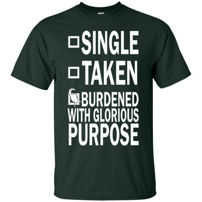 Single Taken Burdened With Glorious Purpose Shirt Forest