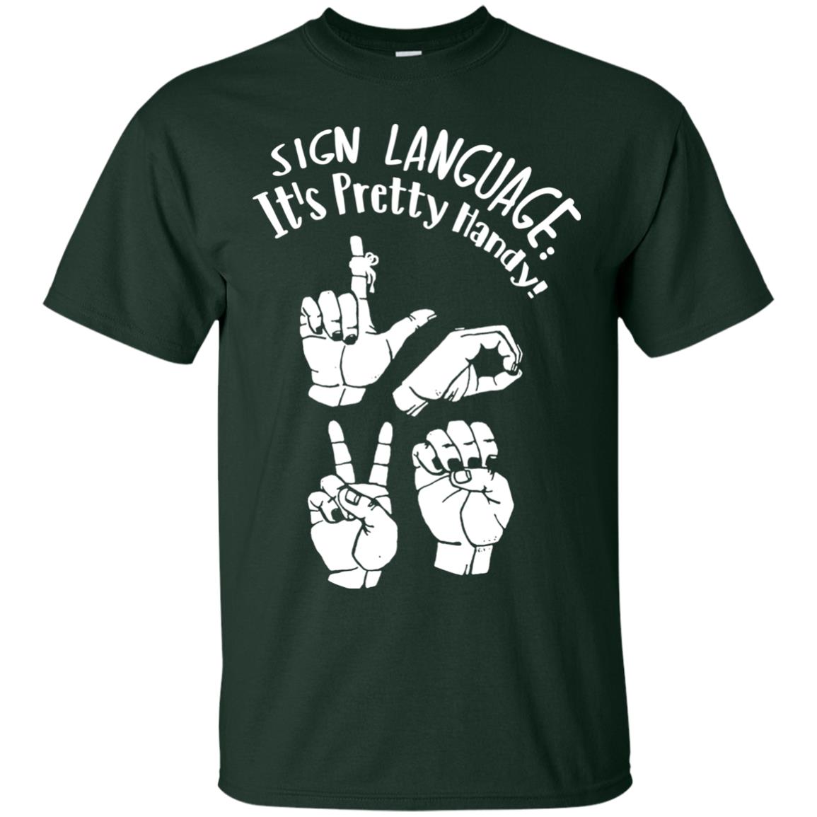 Love T-shirt Sign Language It's Pretty Handy Forest