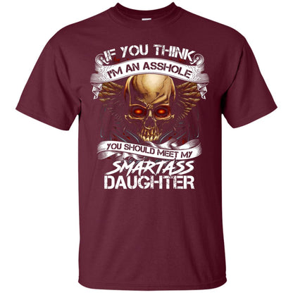 If You Think I_m An Asshole Daddy T-shirt Maroon