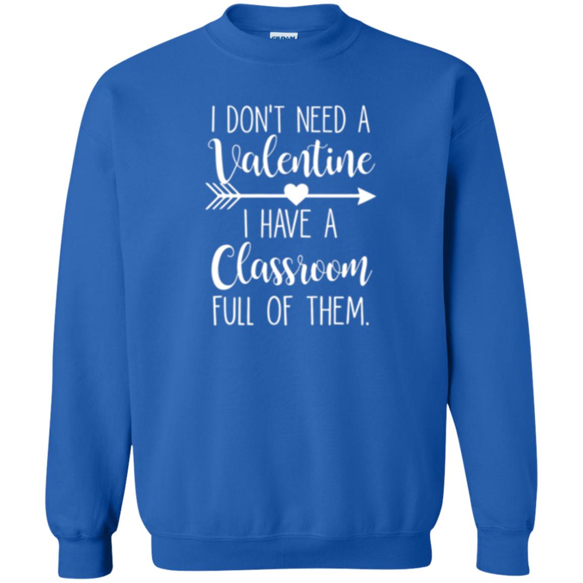 Teacher T-shirt I Don_t Need A Valentine I Have Classroom Full Of Them Royal
