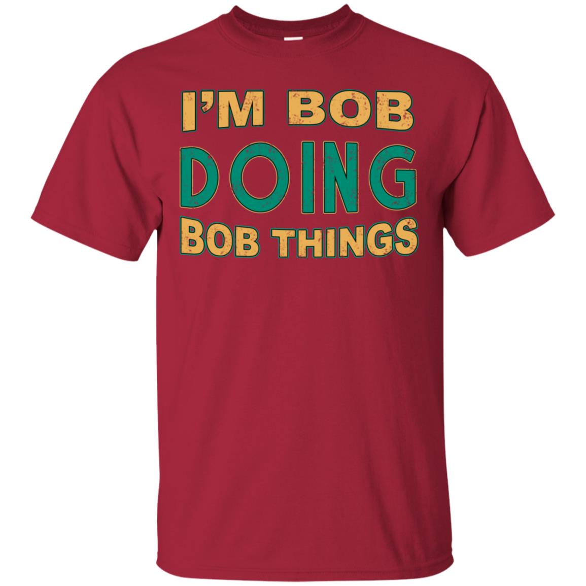 I'm Bob I'm Do Bob Things Shirt Cardinal