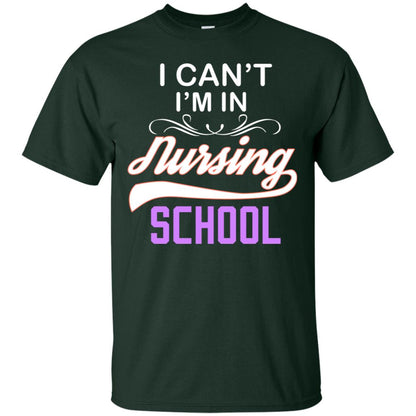 I Can't I'm In Nursing School Nurse Gift Shirt Forest