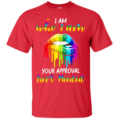 I Am Who I Am.your Approval Isn_t Needed Rainbow Lip Shirt Red