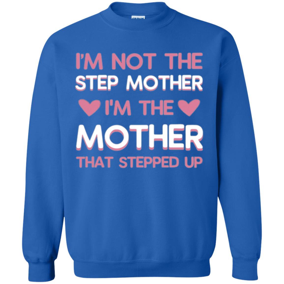 Mommy T-shirt I'm Not The Step Mother I'm The Mother That Stepped Up Royal