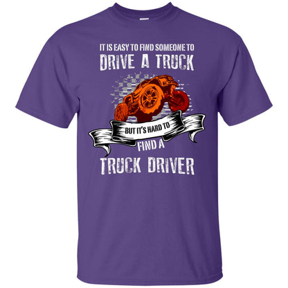 It's Easy To Find Someone To Driver A Truck But It's Hard To Finda Truck Driver Shirt Purple