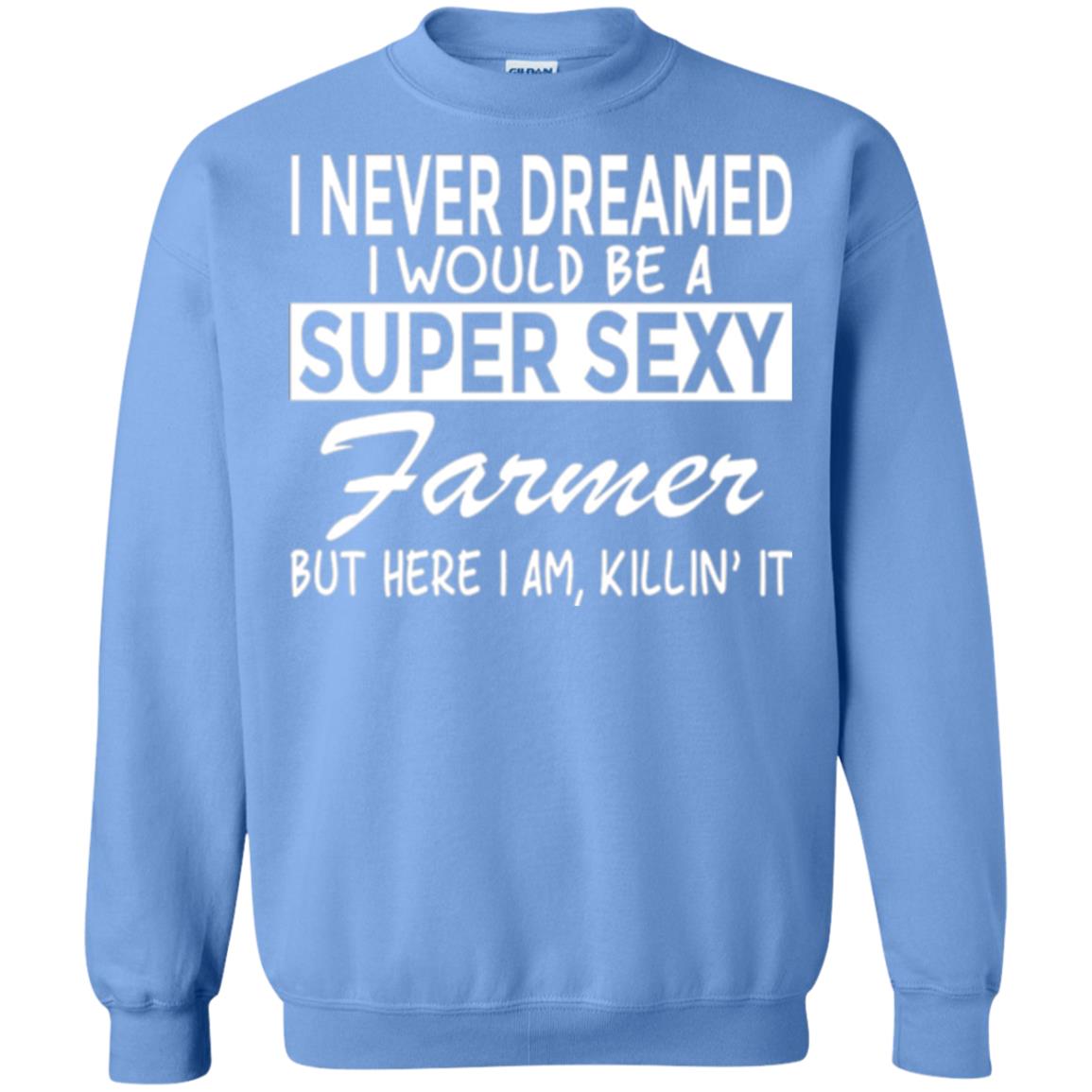 Farmer T-shirt I Never Dreamed I Would Be A Super Sexy Farmer Carolina Blue