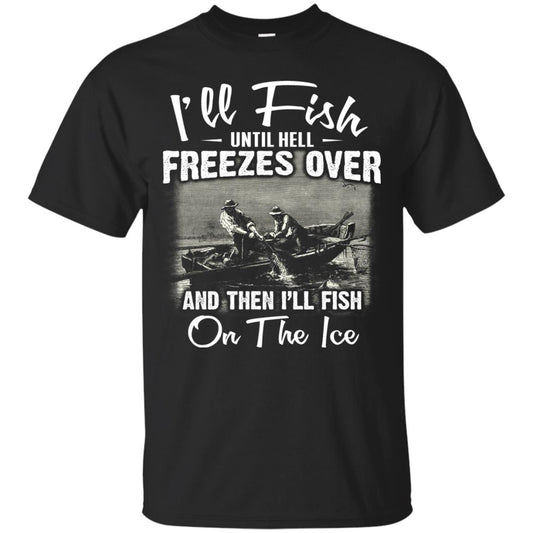 Fishing T-shirt I'll Fish Until Hell Freezes Over And Then Black