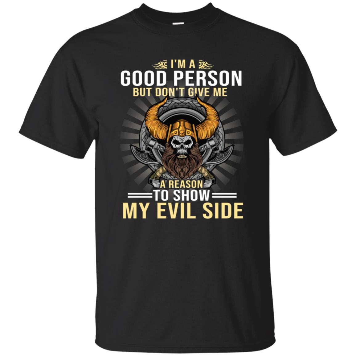I'm A Good Person But Don't Give Me A Reason To Show My Evil SideG200 Gildan Ultra Cotton T-Shirt