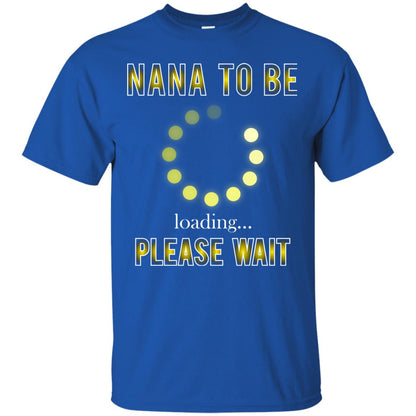 Nana To Be Loading Please Wait T-shirt Royal