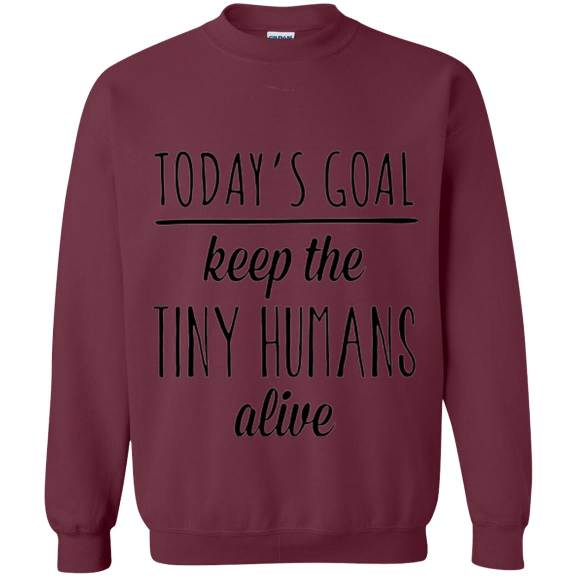 Mother_s Day T-shirt Today_s Goal Keep The Tiny Humans Alive Maroon