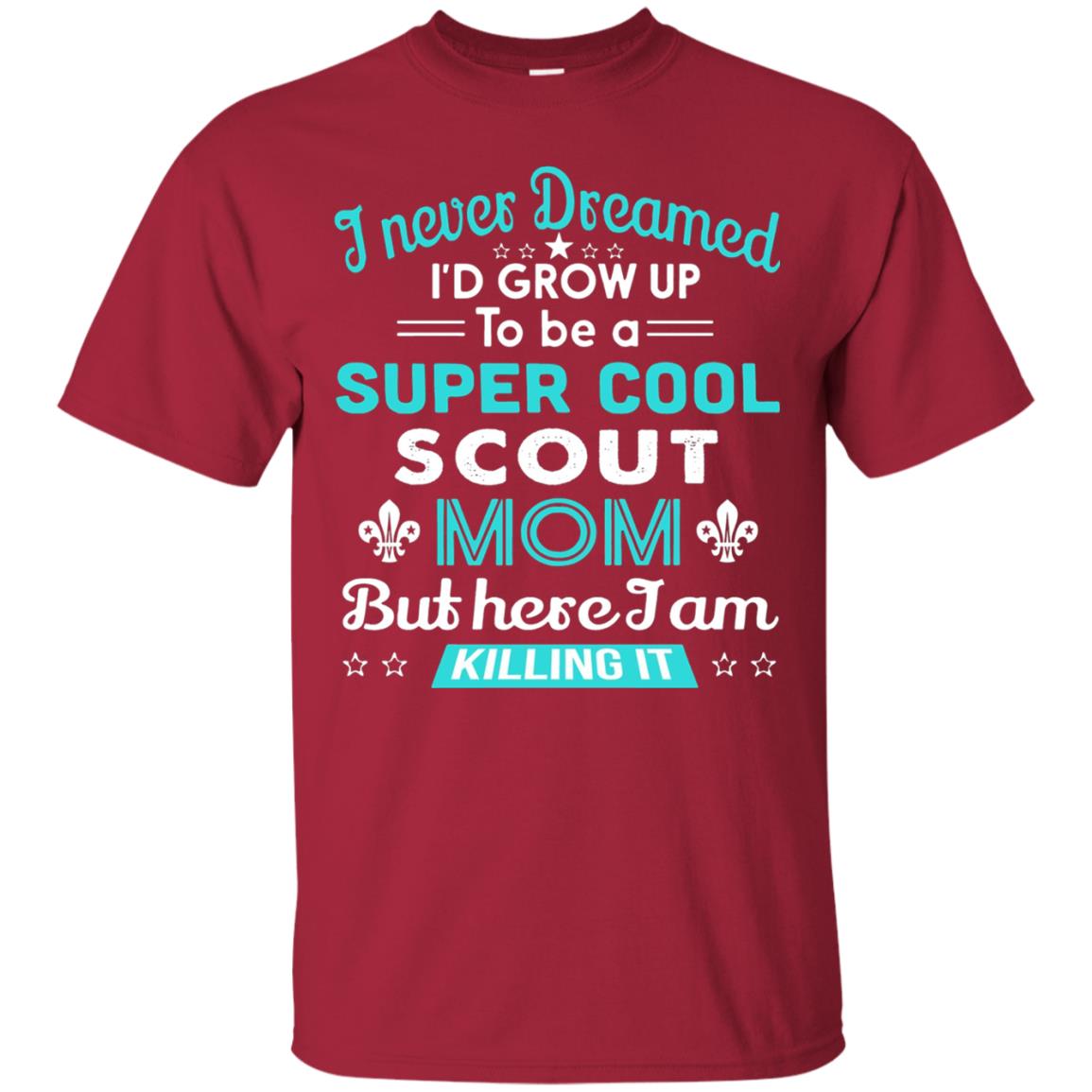 I Never Dreamed I_d Grow Up To Be A Super Cool Scout Mom T-shirt Cardinal