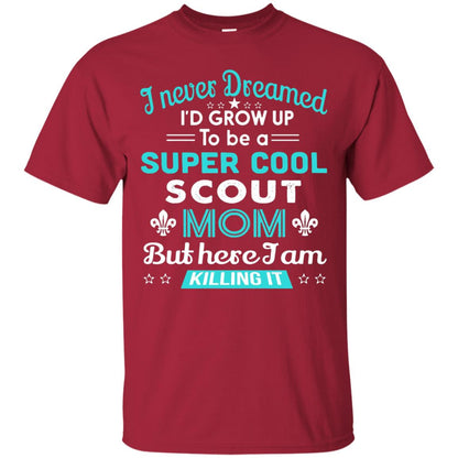 I Never Dreamed I_d Grow Up To Be A Super Cool Scout Mom T-shirt Cardinal