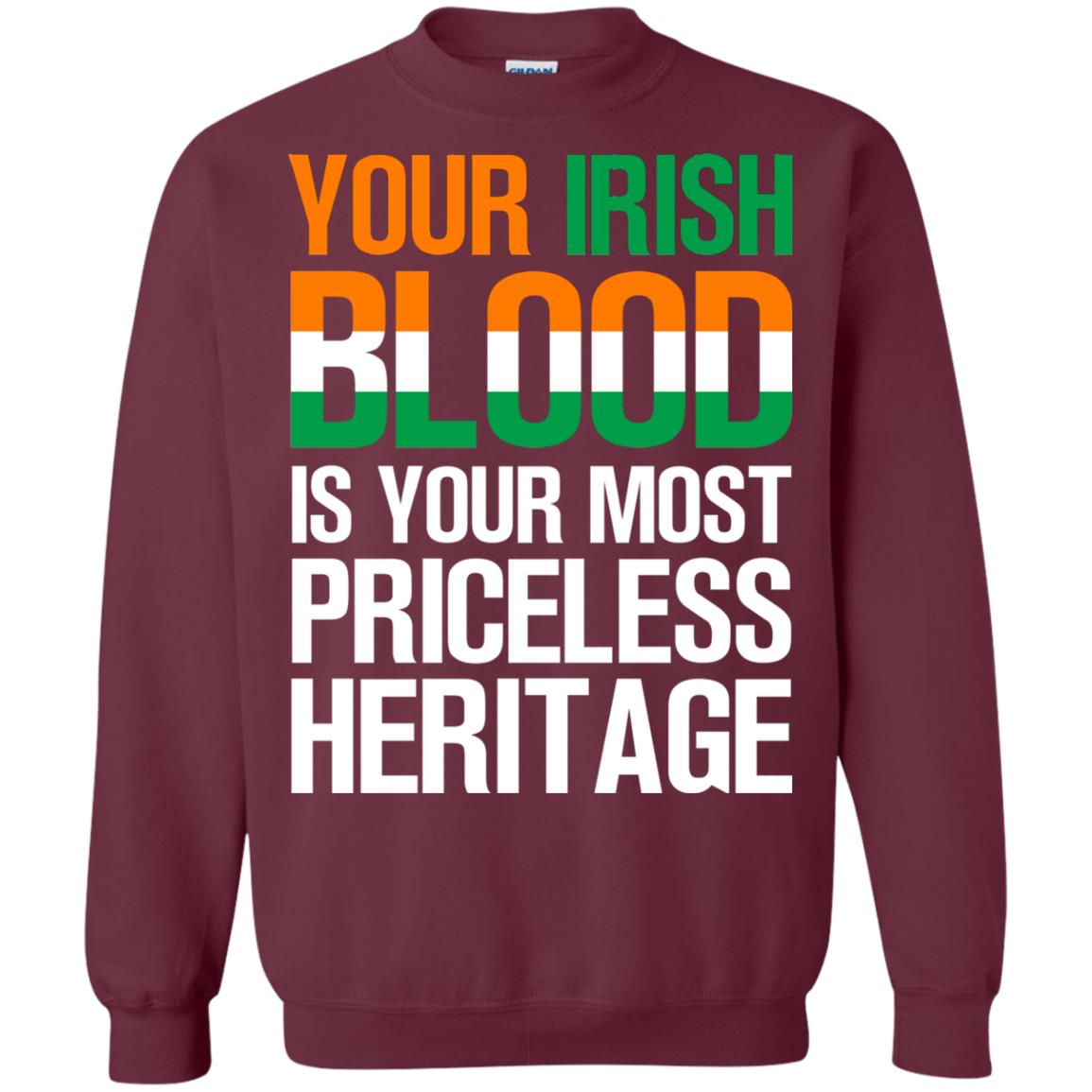 Your Irish Blood Is Your Most Priceless Heritage Shirt Maroon