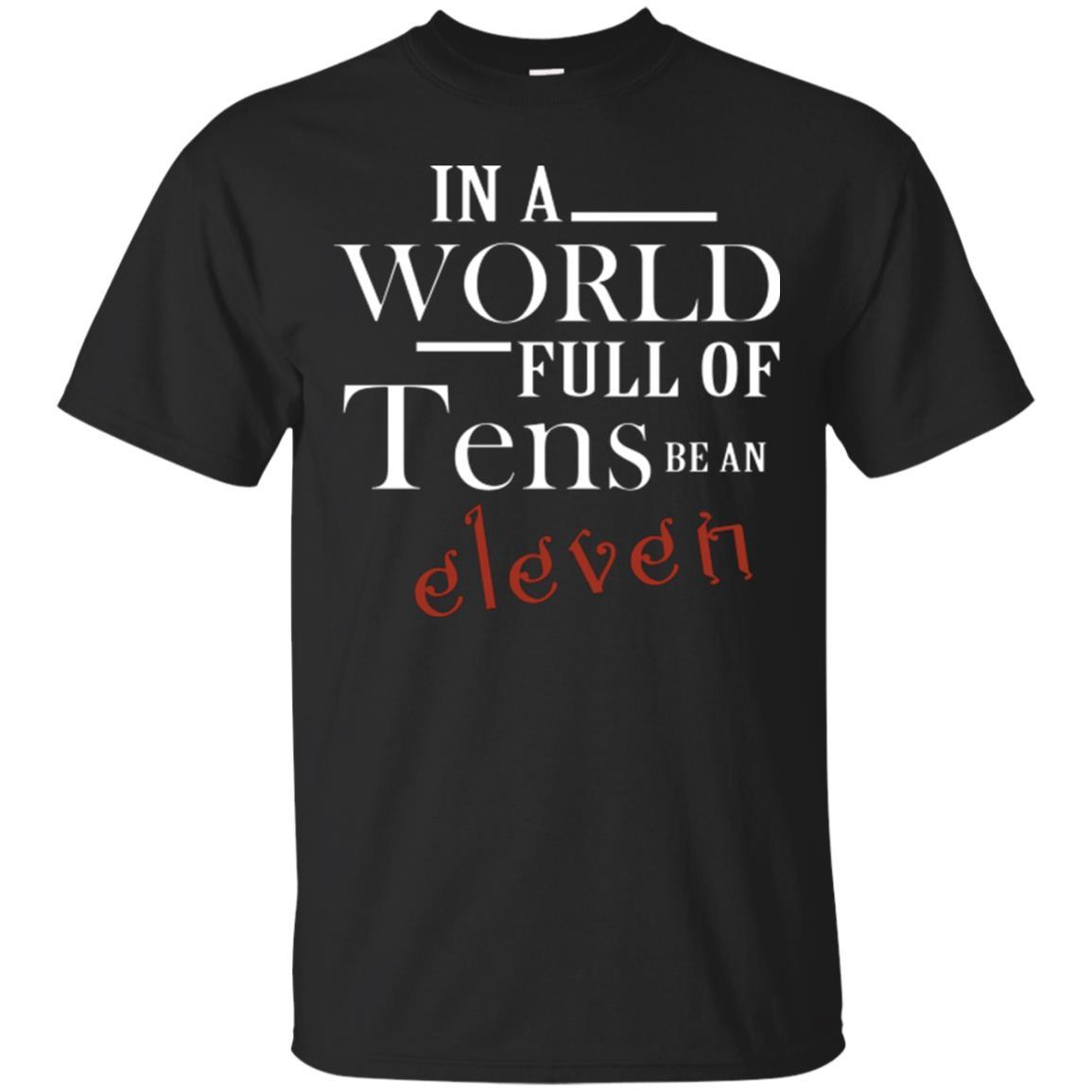 In A World Full Of Tens Be An Eleven T-shirt Black
