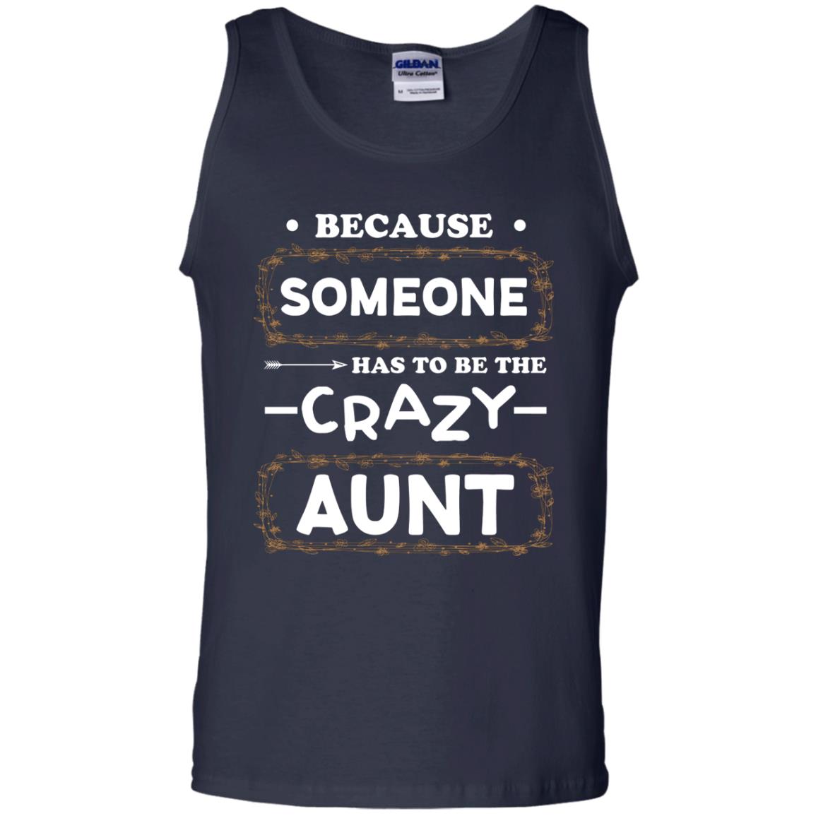 Because Someone Has To Be The Crazy Aunt Shirt For Auntie Navy
