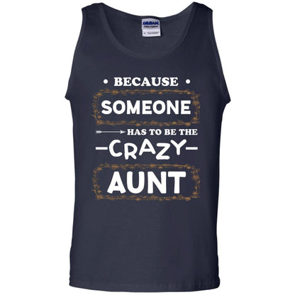 Because Someone Has To Be The Crazy Aunt Shirt For Auntie Navy