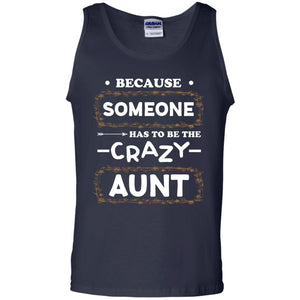 Because Someone Has To Be The Crazy Aunt Shirt For AuntieG220 Gildan 100% Cotton Tank Top