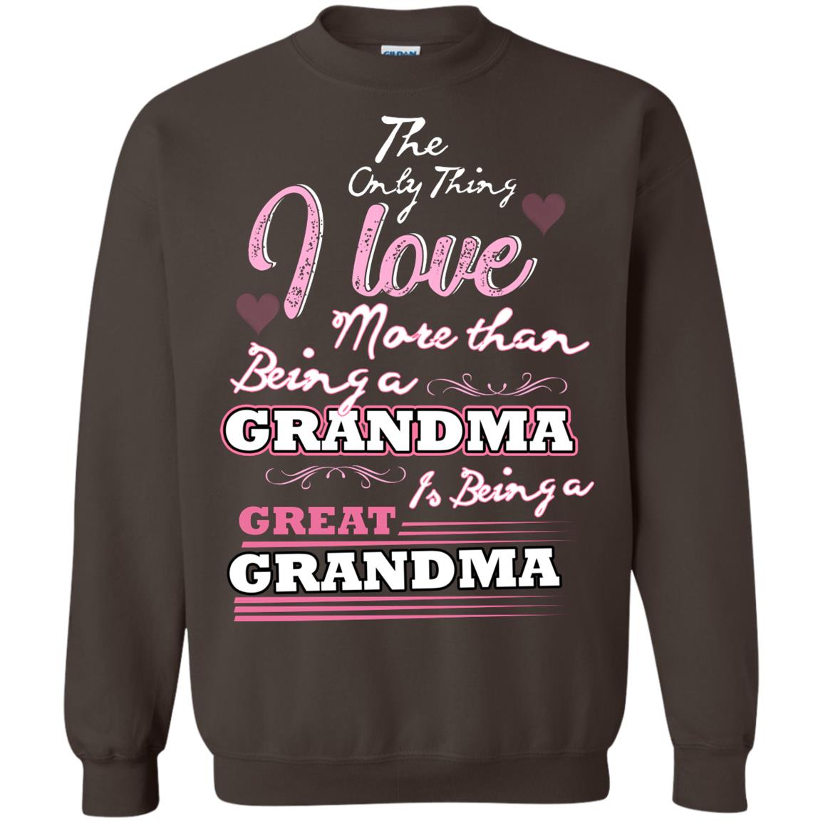 I Only Thing I Love More Than Being A Grandma Is Being A Great Grandma Dark Chocolate