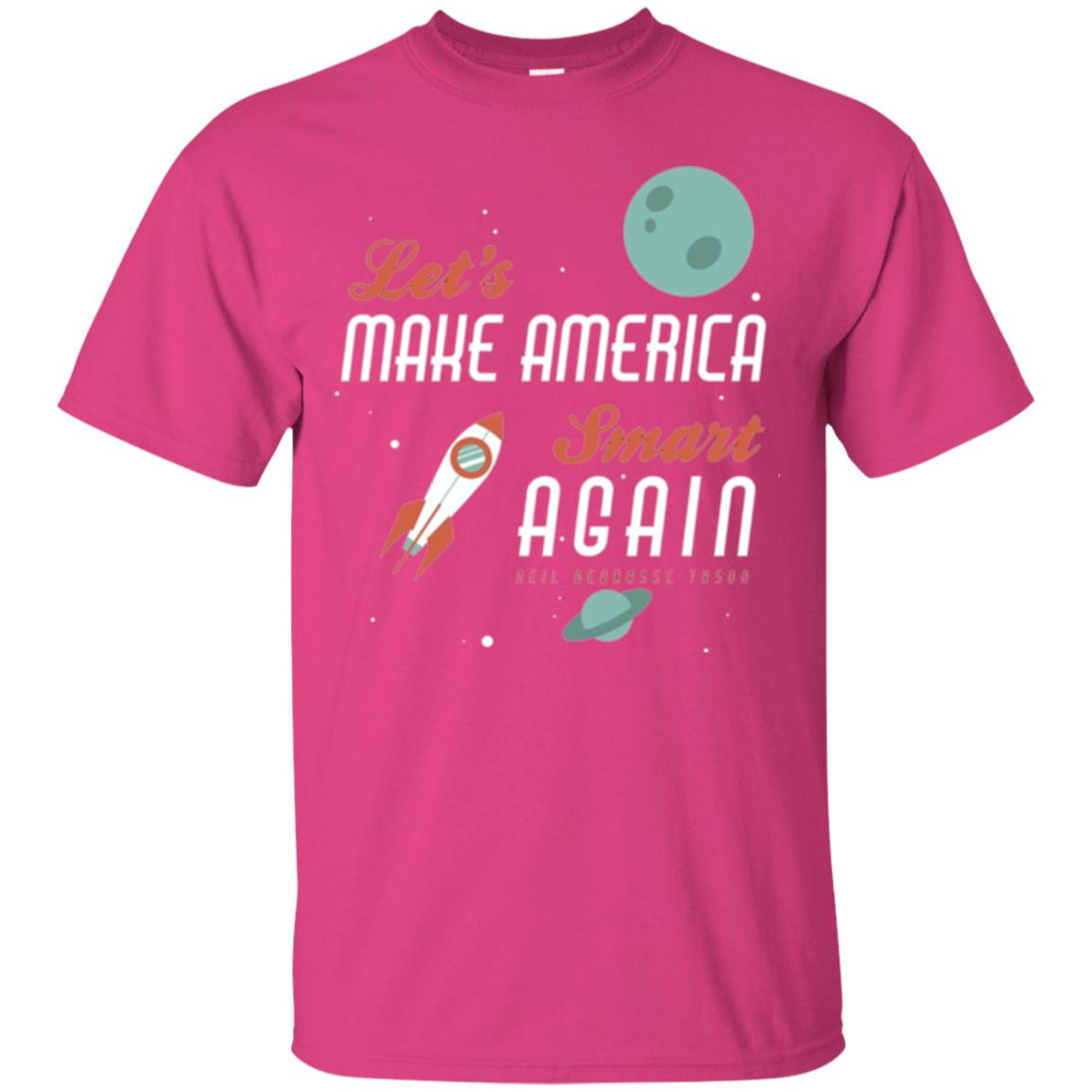 Neil Degrasse Tyson Quote T-shirt Let_s Make America Smart Again Heliconia