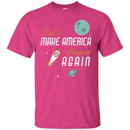 Neil Degrasse Tyson Quote T-shirt Let_s Make America Smart Again Heliconia