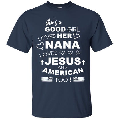 She Is A Good Girl Loves Her Nana Loves Jesus And American Too Shirt Navy
