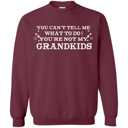 You Can't Tell Me What To Do You're Not My Grandkids Grandparents Gift Shirt Maroon