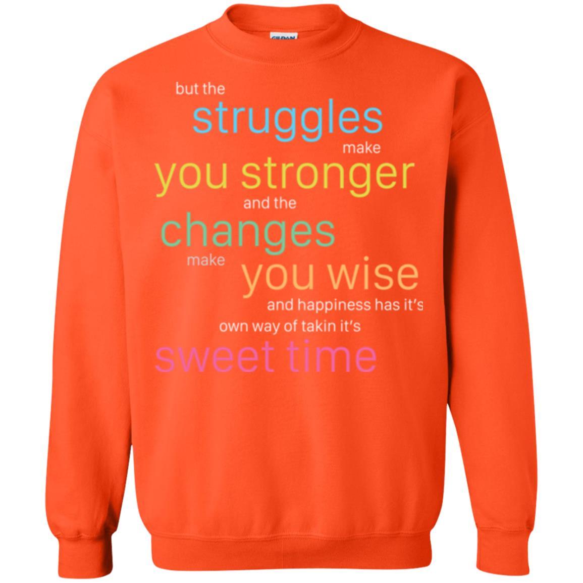 But The Struggles Make You Stronger And The Changes Make You Wise And Happiness T-shrit Orange