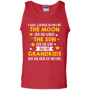 I Need 3 Things In My Life The Moon For The Night The Sun For The Day And My Grandkids For The Rest Of My LifeG220 Gildan 100% Cotton Tank Top