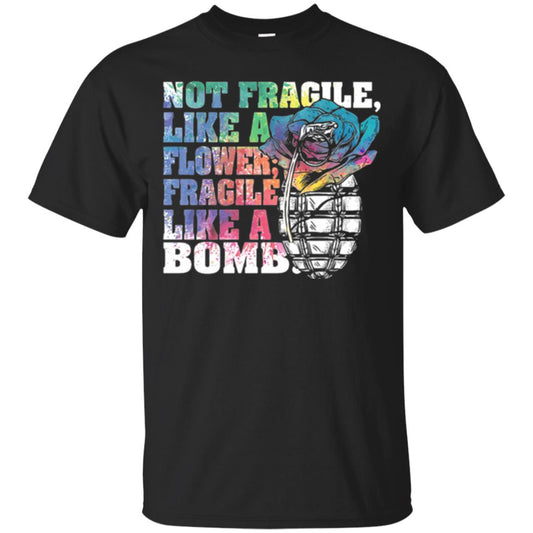 Not Fragile Like A Flower Fragile Like A Bomb T-shirt Black