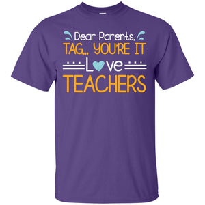 Dear Parents Tag You_re It Love Teachers Last Day Of School ShirtG200 Gildan Ultra Cotton T-Shirt