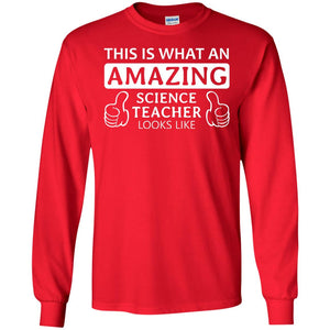 This Is What An Amazing Science Teacher Looks Like ShirtG240 Gildan LS Ultra Cotton T-Shirt