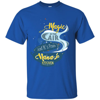There Is Magic In The Air And Its From Nana Kitchen Family Shirt Royal