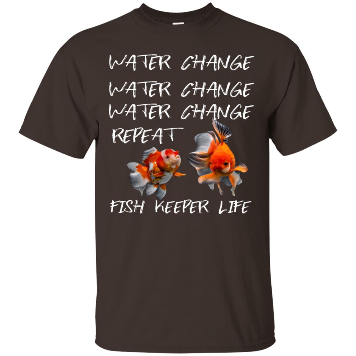 Water Change Water Change Fish Keeper Life Shirt Dark Chocolate