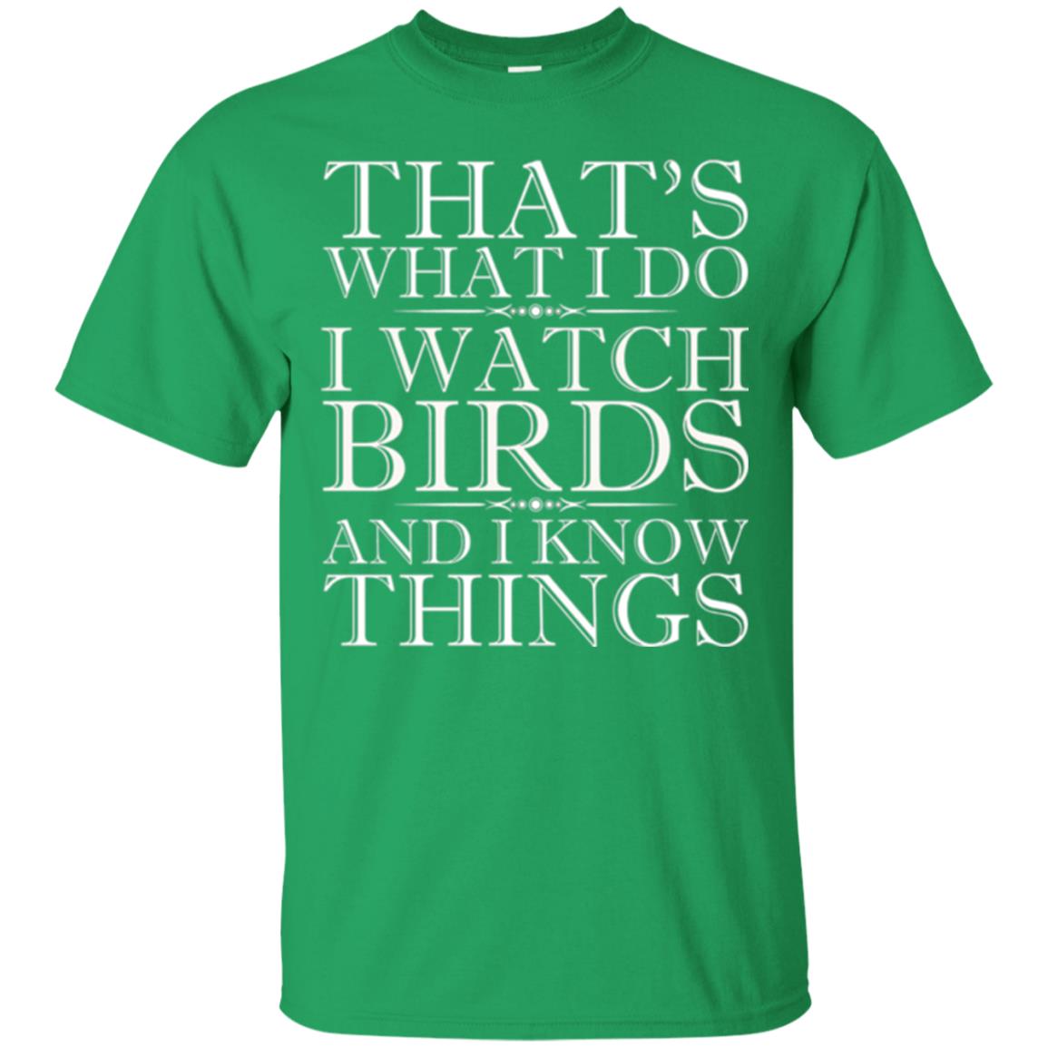 Birdwatching T-shirt I Watch Birds And I Know Things Irish Green