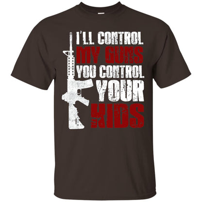 I Will Control My Guns You Control Your Kids Gun Control Shirt Dark Chocolate