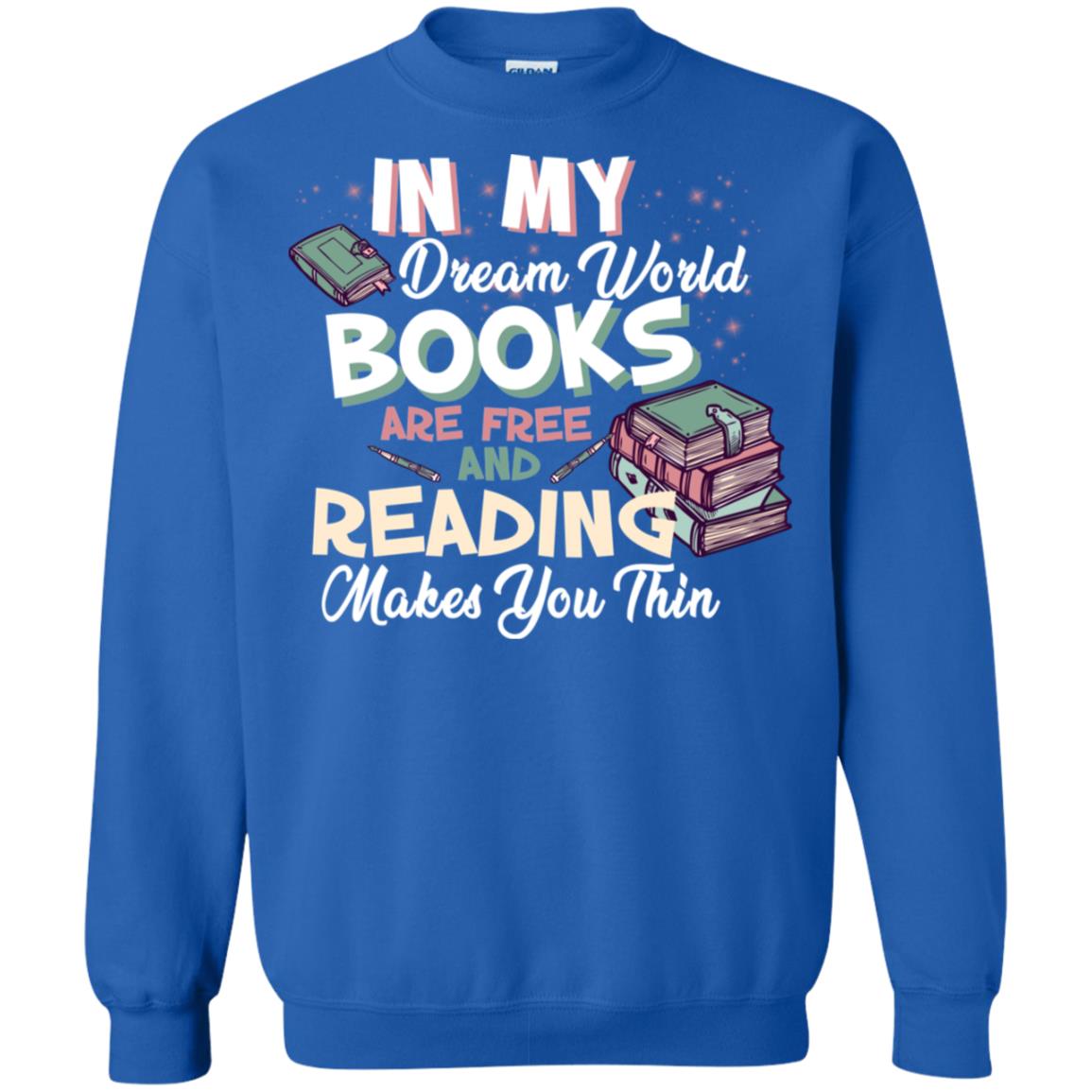In My Dream World Books Are Free And Reading Makes You Thin Reading Book Lovers Shirt Royal