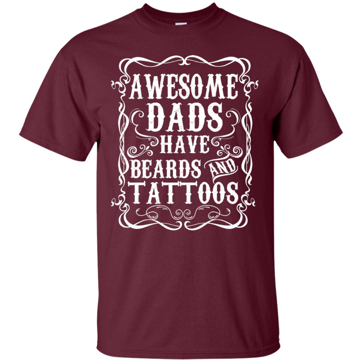 Awesome Dads Have Tattoos And Beards Funny Daddy T-shirt Maroon