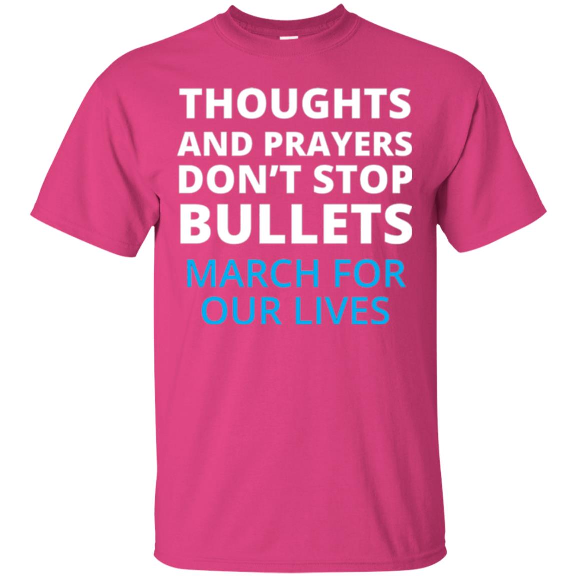 Thoughts And Prayers Don_t Stop Bullets March For Our Lives Anti Gun T-shirt Heliconia