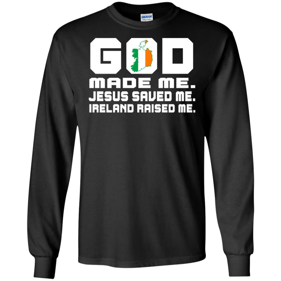 God Made Me Jesus Saved Me Ireland Raised Me Irish Gift Shirt Black