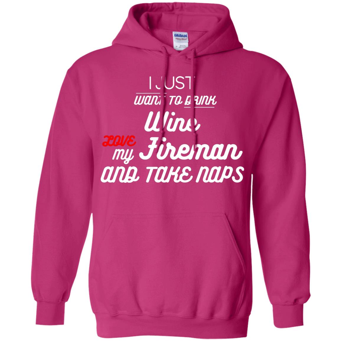 I Just Want To Drink Wine Love My Fireman And Take Naps Shirt Heliconia