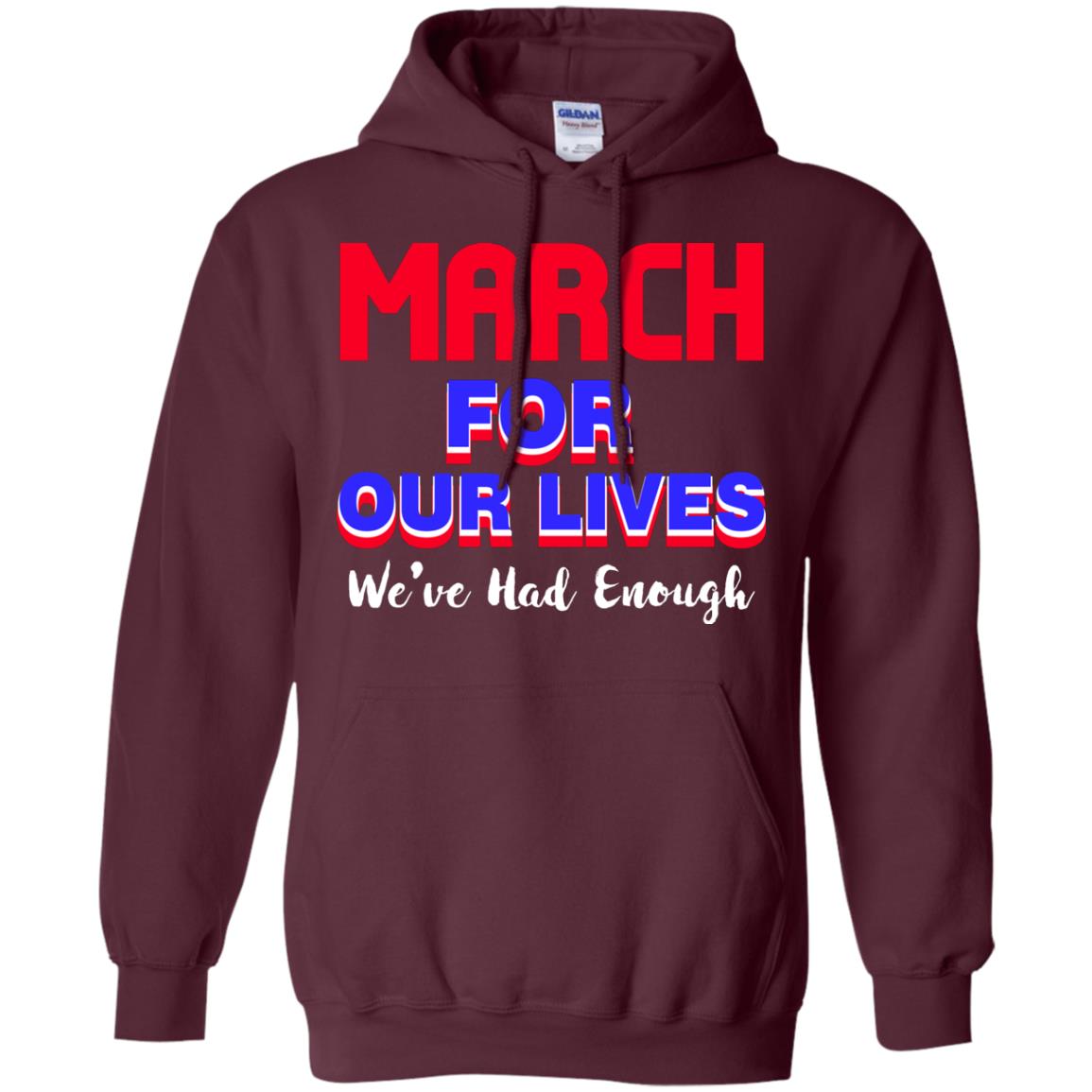 March For Our Lives We_ve Had Enough Gun Controls T-shirt Maroon