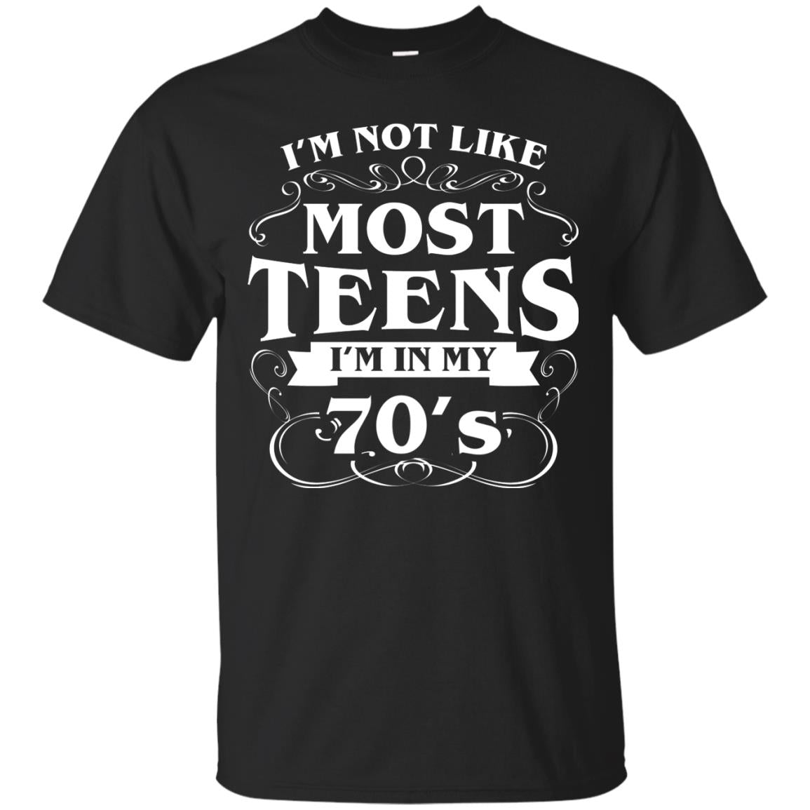 70th Birthday Shirt Im Not Like Most Teens Im In My 70's Black