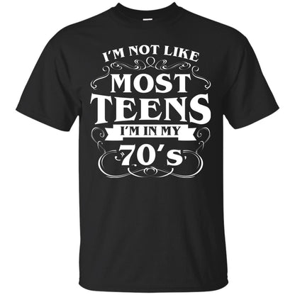 70th Birthday Shirt Im Not Like Most Teens Im In My 70's Black