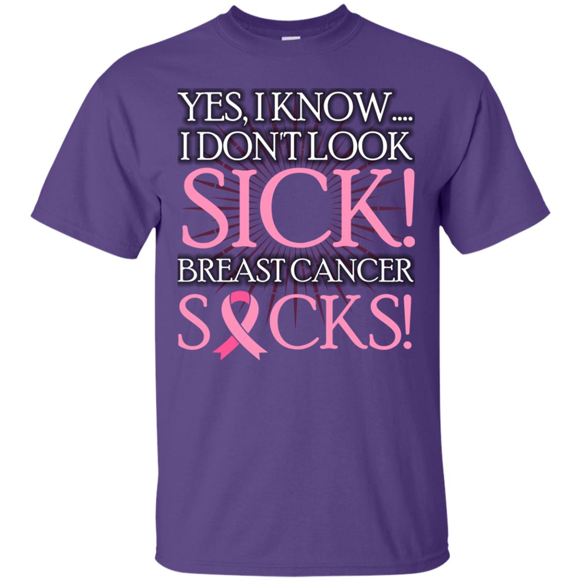 Breast Cancer Awareness T-shirt I Know I Don_t Look Sick Breast Cancer Sicks Purple