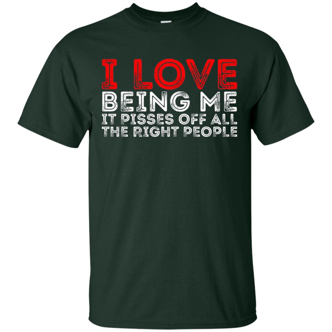 I Love Being Me It Pisses Off The Right People Shirt Forest